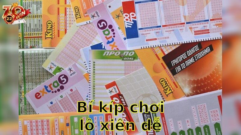 Bí kíp chơi lô xiên dễ trúng – Tăng Tỷ Lệ Thắng Nhanh Chóng 2025