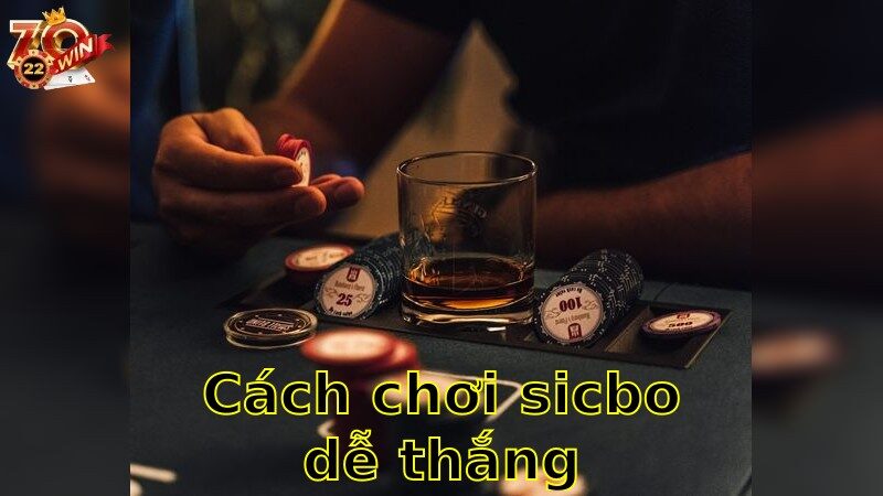 Cách Chơi Sicbo Dễ Thắng – Chiến Lợi Phẩm Chờ Đợi Bạn 2025